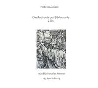 Die Anatomie der Bibliomanie 2. Teil: Was Bücher alles können