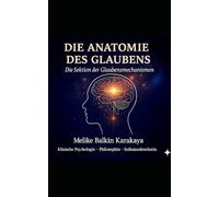 DIE ANATOMIE DES GLAUBENS: Die Sektion der Glaubensmechanismen