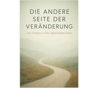Die Andere Seite der Veränderung: Ein Tagebuch für Lebensübergänge, Selbstreflexion, Heilung und persönliches Wachstum