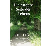 Die andere Seite des Lebens: 33 Kurzgeschichten
