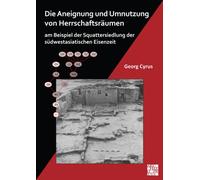 Die Aneignung und Umnutzung von Herrschaftsraumen am Beispiel der Squattersiedlung der sudwestasiatischen Eisenzeit