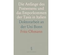 Die Anfänge des Postwesens und das Emporkommen der Taxis in Italien: Doktorarbeit an der Uni Bonn