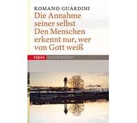 Die Annahme seiner selbst: Den Menschen erkennt nur, wer von Gott weiß