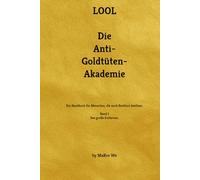 Die Anti-Goldtüten-Akademie: Ein Handbuch für Menschen, die noch Resthirn besitzen.