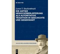 Die Antike Henochüberlieferung ALS Autoritative Tradition in Geschichte Und Gegenwart the Transmission of 1 Enoch as an Authoritative Tradition from ... Present Day: 11 (Julius-Wellhausen-Vorlesung)