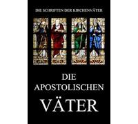 Die apostolischen Väter (Die Schriften der Kirchenväter)