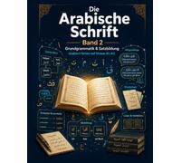 Die arabische Schrift: Grundwortschatz & elementare Grammatik - Vom ersten Wort zum sicheren Satz (Die Arabische Schrift - Arabisch lernen von Grund ... Lehrwerkreihe für deutschsprachige Lernende)