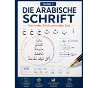 Die arabische Schrift: Vom ersten Strich zum ersten Satz - Arabisch lesen, schreiben und verstehen für Erwachsene: 1 (Die Arabische Schrift - Arabisch ... Lehrwerkreihe für deutschsprachige Lernende)