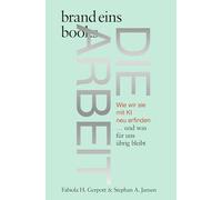 Die Arbeit: Wie wir sie mit KI neu erfinden ... und was für uns übrig bleibt | brand eins books