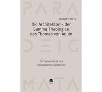Die Architektonik der Summa Theologiae des Thomas von Aquin: Zur Gesamtsicht des thomasischen Gedankens