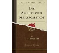 Die Architektur der Großstadt (Classic Reprint)