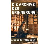 Die Archive der Erinnerung: Geschichten aus einer Welt des Vergessens