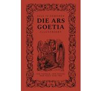 Die Ars Goetia, illustriert: Alle zweiundsiebzig Dämonen des Kleinen Schlüssels Salomos, mit ihren Siegeln und klassischen Tafeln