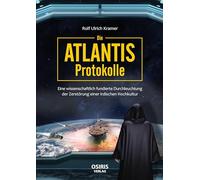 Die Atlantis-Protokolle: Eine wissenschaftlich fundierte Durchleuchtung der Zerstörung einer irdischen Hochkultur