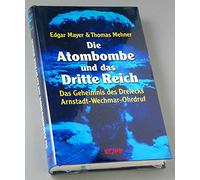 Die Atombombe und das Dritte Reich: Das Geheimnis des Dreiecks Arnstadt - Wechmar - Ohrdruf