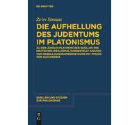 Die Aufhellung des Judentums im Platonismus: Zu den jüdisch-platonischen Quellen des Deutschen Idealismus, dargestellt anhand von Hegels ... (Quellen und Studien zur Philosophie, 137)
