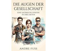 Die Augen der Gesellschaft: Ein satirischer Episodenroman in drei Akten (Satiren aus der Mitte der Gesellschaft)