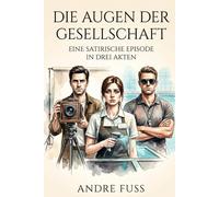 Die Augen der Gesellschaft: Ein satirischer Episodenroman in drei Akten (Satiren aus der Mitte der Gesellschaft)