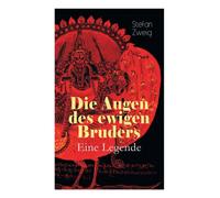 Die Augen des ewigen Bruders. Eine Legende : Inspiriert von den heiligen indischen Texten der Bhagavad-Gita erz hlt Stefan Zweig von der Erleuchtung Viratas