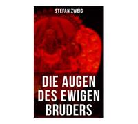 Die Augen des ewigen Bruders: Inspiriert von den heiligen indischen Texten der Bhagavad-Gita erzählt Stefan Zweig von der Erleuchtung Viratas