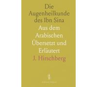 Die Augenheilkunde des Ibn Sina: Aus dem Arabischen Übersetzt und Erläutert