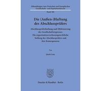 Die (Außen-)Haftung des Abschlussprüfers: Abschlussprüferhaftung und Effektuierung des Gesellschaftsregresses: Die organisationsverfassungsrechtliche ... Gesellschafts- und Kapitalmarktrecht, 308)