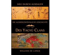 Die außergewohnliche Geschichte des Yagyu-Clans : Sieg durch Ausdauer