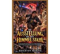 Die Ausstellung, die den Himmel stahl: Ein düster-humorvolles Apokalypse-LitRPG mit Live-Publikumsabstimmungen, Überlebensprüfungen, seltenen ... (Buch 1) (Das Protokoll der letzten Audienz)