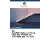 Die Ausstellungsgestaltung oder der Wunsch des Künstlers das Dilemma