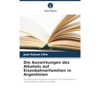 Die Auswirkungen des Alkohols auf Eisenbahnerfamilien in Argentinien: Ein spezifisches Präventionsmodell, von Eisenbahnern für Eisenbahner (Zweite Auflage)