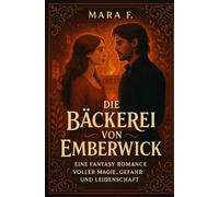 Die Bäckerei von Emberwick: Eine Fantasy Romance voller Magie, Gefahr und Leidenschaft („Zwischen Wellen und Herzen“)