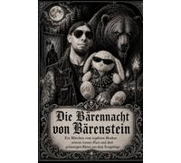 Die Bärennacht von Bärenstein: Ein Märchen vom tapferen Henker, seinem treuen Hasi und dem grimmigen Bären aus dem Erzgebirge