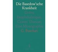 Die Basedow'sche Krankheit: Goître Exophthalmique, Graves' Disease; Eine Monographie