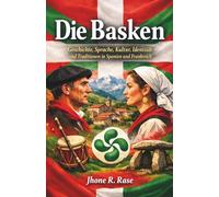 Die Basken: Geschichte, Sprache, Kultur, Identität und Traditionen in Spanien und Frankreich