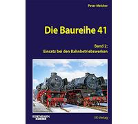 Die Baureihe 41 - Band 2: Einsatz bei den Bahnbetriebswerken