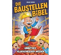 Die Baustellen Bibel - Unnützes Klugscheißer-Wissen für Handwerker, das wirklich hängen bleibt: Skurrile Baustellen-Momente, Mythen & Flachwitze vom Bau - Lustiges Geschenk für Handwerker