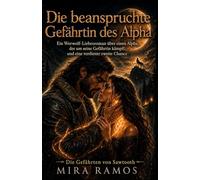 Die beanspruchte Gefährtin des Alpha: Ein Werwolf-Liebesroman über einen Alpha, der um seine Gefährtin kämpft, und eine verdiente zweite Chance (Die Gefährten von Sawtooth)