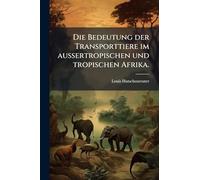 Die Bedeutung der Transporttiere im aussertropischen und tropischen Afrika.