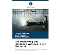Die Bedeutung des indigenen Wissens in der Fischerei: Eine Studie über die Stellnetzfischerei (Wan) entlang der Ratnagiri-Küste in Maharashtra, Indien