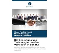 Die Bedeutung von Technologietransfer-Verträgen in den IKT: Beziehung zwischen der Institution und ihren Partnern, wirtschaftlicher Vorteil und dessen Auswirkungen auf die Gesellschaft