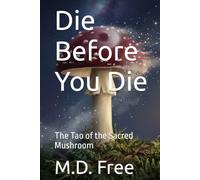 Die Before You Die: The Tao of the Sacred Mushroom
