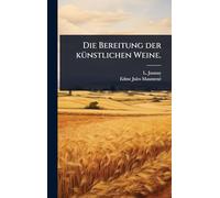 Die Bereitung der kÃ1/4nstlichen Weine.