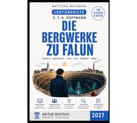Die Bergwerke zu Falun - Lektürehilfe: E. T. A. Hoffmann einfach erklärt: Inhaltsangabe, Figurenanalyse, Interpretation, Romantik, Textanalyse und ... mit Lösungen für das Abitur Deutsch 2027