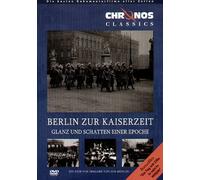 Die Berlin Chronik 1. Berlin zur Kaiserzeit - Glanz und Schatten einer Epoche
