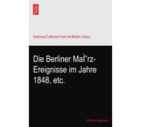 Die Berliner März-Ereignisse im Jahre 1848, etc.