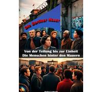 Die Berliner Mauer I Von der Teilung bis zur Einheit - Die Menschen hinter den Mauern: Freuden und Schmerzen der Wiedervereinigung