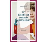 Die berühmtesten Frauen der Weltgeschichte: Vom 18. Jahrhundert bis heute