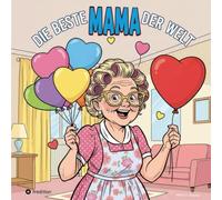 Die beste MAMA der Welt: Zum Muttertag 365 Tage