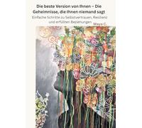 Die beste Version von Ihnen: Die Geheimnisse, die Ihnen niemand sagt:Einfache Schritte zu Selbstvertrauen, Resilienz und erfüllten Beziehungen