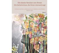 Die beste Version von Ihnen - Die Geheimnisse, die Ihnen niemand sagt: Einfache Schritte zu Selbstvertrauen, Resilienz und erfüllten Beziehungen